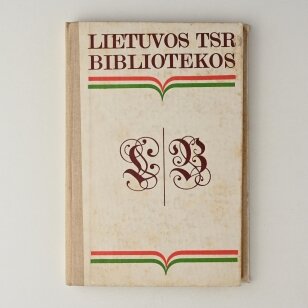 Lietuvos TSR bibliotekos : pagrindinės žinios apie respublikos bibliotekas