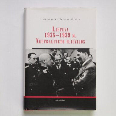 Lietuva 1938-1939 m.: neutraliteto iliuzijos
