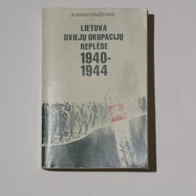 Lietuva dviejų okupacijų replėse 1940-1944 Lietuva dviejų okupacijų replėse 1940-1944