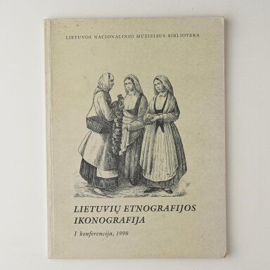 Lietuvių etnografijos ikonografija I konferencija Lietuvių etnografijos ikonografija I konferencija