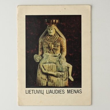 Lietuvių liaudies menas : skulptūra, grafika, tapyba : XIX a.-XX a. pradžia Lietuvių liaudies menas : skulptūra, grafika, tapyba : XIX a.-XX a. pradžia