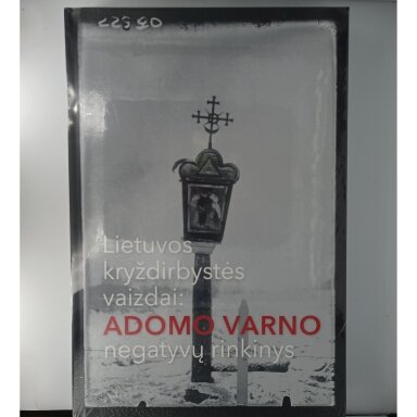 Lietuvos kryždirbystės vaizdai : Adomo Varno negatyvų rinkinys