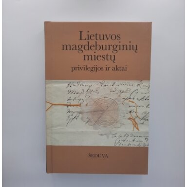 Lietuvos magdeburginių miestų privilegijos ir aktai T. 10 : Šeduva Lietuvos magdeburginių miestų privilegijos ir aktai T. 10 : Šeduva