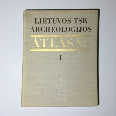 Lietuvos TSR archeologijos atlasas T. I-IV Lietuvos TSR archeologijos atlasas T. I-IV