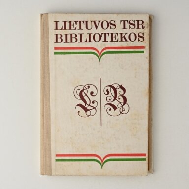 Lietuvos TSR bibliotekos : pagrindinės žinios apie respublikos bibliotekas Lietuvos TSR bibliotekos : pagrindinės žinios apie respublikos bibliotekas