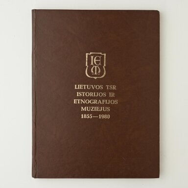 Lietuvos TSR istorijos ir etnografijos muziejus 1855-1980 Lietuvos TSR istorijos ir etnografijos muziejus 1855-1980