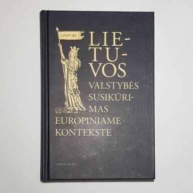 Lietuvos valstybės susikūrimas europiniame kontekste Lietuvos valstybės susikūrimas europiniame kontekste
