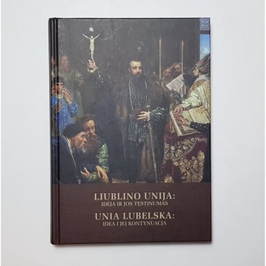Liublino unija: idėja ir jos tęstinumas Liublino unija: idėja ir jos tęstinumas