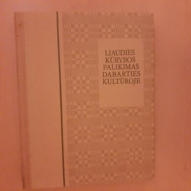 Liaudies kūrybos palikimas dabarties kultūroje Liaudies kūrybos palikimas dabarties kultūroje