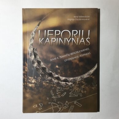 Lieporių kapinynas - IV–VIII a. žemaičių bendruomenės gyvensenos atspindys Lieporių kapinynas - IV–VIII a. žemaičių bendruomenės gyvensenos atspindys