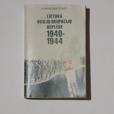Lietuva dviejų okupacijų replėse 1940-1944 Lietuva dviejų okupacijų replėse 1940-1944