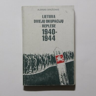 Lietuva dviejų okupacijų replėse 1940-1944 Lietuva dviejų okupacijų replėse 1940-1944