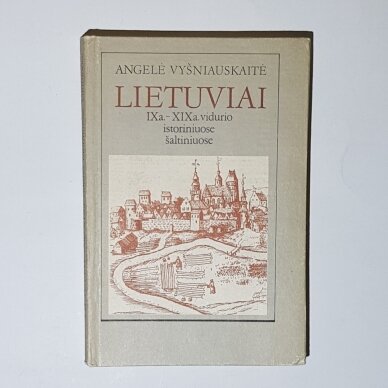 Lietuviai IX a.-XIX a.vidurio istoriniuose šaltiniuose Lietuviai IX a.-XIX a.vidurio istoriniuose šaltiniuose
