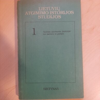 Lietuvių atgimimo istorijos studijos T. 1 Lietuvių atgimimo istorijos studijos T. 1