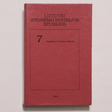 Lietuvių atgimimo istorijos studijos T. 7 Lietuvių atgimimo istorijos studijos T. 7