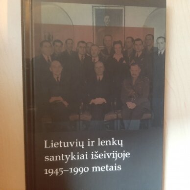 Lietuvių ir lenkų santykiai išeivijoje 1945-1990 metais Lietuvių ir lenkų santykiai išeivijoje 1945-1990 metais