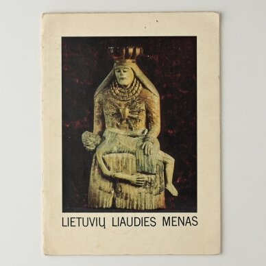 Lietuvių liaudies menas : skulptūra, grafika, tapyba : XIX a.-XX a. pradžia Lietuvių liaudies menas : skulptūra, grafika, tapyba : XIX a.-XX a. pradžia