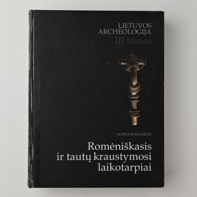 Lietuvos archeologija T. III Romėniškasis ir tautų kraustymosi laikotarpiai Lietuvos archeologija T. III Romėniškasis ir tautų kraustymosi laikotarpiai