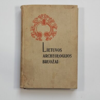 Lietuvos archeologijos bruožai Lietuvos archeologijos bruožai