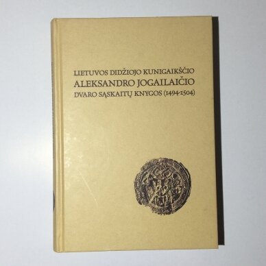 Lietuvos didžiojo kunigaikščio Aleksandro Jogailaičio dvaro sąskaitų knygos (1494-1504) Lietuvos didžiojo kunigaikščio Aleksandro Jogailaičio dvaro sąskaitų knygos (1494-1504)