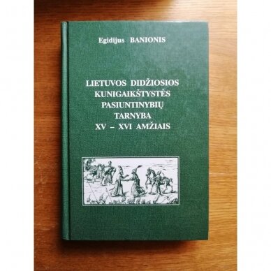 Lietuvos Didžiosios Kunigaikštystės pasiuntinybių tarnyba XV-XVI amžiais Lietuvos Didžiosios Kunigaikštystės pasiuntinybių tarnyba XV-XVI amžiais