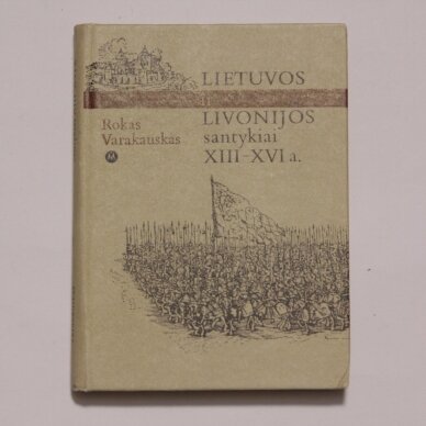 Lietuvos ir Livonijos santykiai XIII–XVI a. Lietuvos ir Livonijos santykiai XIII–XVI a.