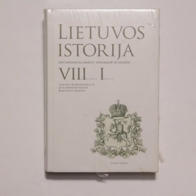 Lietuvos istorija. Devynioliktas amžius: visuomenė ir valdžia T. VIII, d. I Lietuvos istorija. Devynioliktas amžius: visuomenė ir valdžia T. VIII, d. I