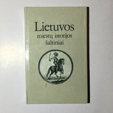 Lietuvos miestų istorijos šaltiniai Kn. I Lietuvos miestų istorijos šaltiniai Kn. I
