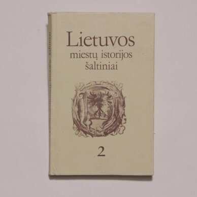 Lietuvos miestų istorijos šaltiniai Kn. 2 Lietuvos miestų istorijos šaltiniai Kn. 2