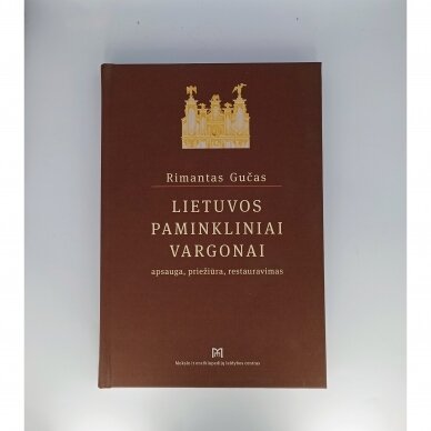 Lietuvos paminkliniai vargonai : apsauga, priežiūra, restauravimas Lietuvos paminkliniai vargonai : apsauga, priežiūra, restauravimas