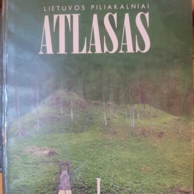 Lietuvos piliakalniai : atlasas T. I-IV