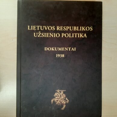 Lietuvos Respublikos užsienio politika : dokumentai. [T. 3], 1938 : 1938 01 05 - 1938 12 31