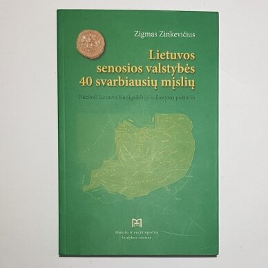Lietuvos senosios valstybės 40 svarbiausių mįslių : Didžioji Lietuvos Kunigaikštija kalbotyros požiūriu Lietuvos senosios valstybės 40 svarbiausių mįslių : Didžioji Lietuvos Kunigaikštija kalbotyros požiūriu