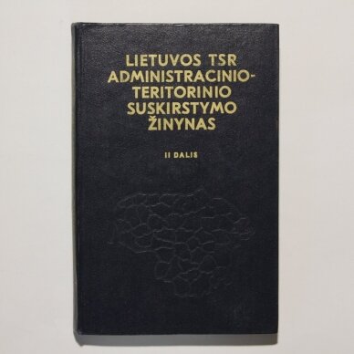Lietuvos TSR administracinio-teritorinio suskirstymo žinynas  D. I-II 1