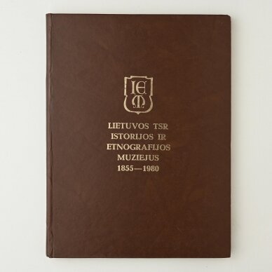 Lietuvos TSR istorijos ir etnografijos muziejus 1855-1980 Lietuvos TSR istorijos ir etnografijos muziejus 1855-1980