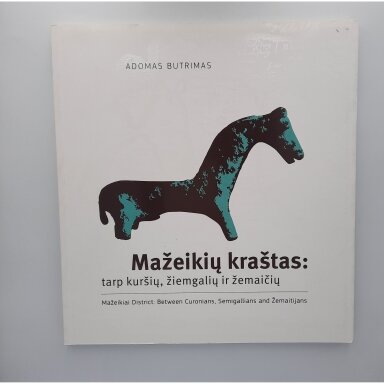 Mažeikių kraštas: tarp kuršių, žiemgalių ir žemaičių