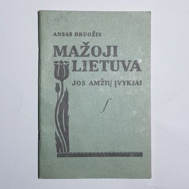 Mažoji Lietuva, jos amžių įvykiai Mažoji Lietuva, jos amžių įvykiai