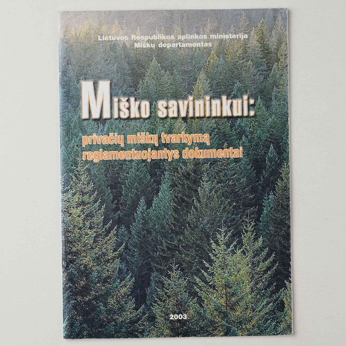 Miško savininkui : privačių miškų tvarkymą reglamentuojantys dokumentai Miško savininkui : privačių miškų tvarkymą reglamentuojantys dokumentai