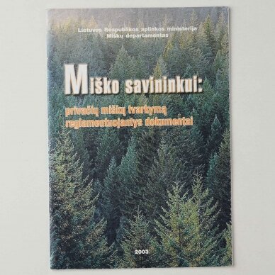 Miško savininkui : privačių miškų tvarkymą reglamentuojantys dokumentai Miško savininkui : privačių miškų tvarkymą reglamentuojantys dokumentai
