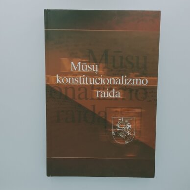 Mūsų konstitucionalizmo raida Mūsų konstitucionalizmo raida
