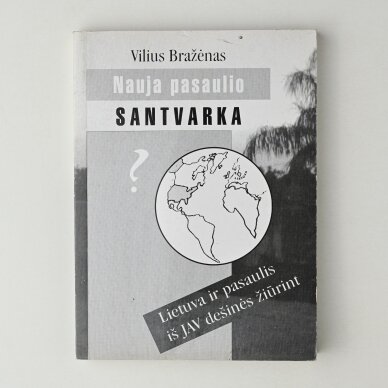 Nauja pasaulio santvarka? : Lietuva ir pasaulis – iš JAV dešinės žiūrint Nauja pasaulio santvarka? : Lietuva ir pasaulis – iš JAV dešinės žiūrint