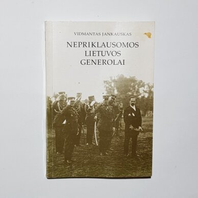 Nepriklausomos Lietuvos generolai. I dalis Nepriklausomos Lietuvos generolai. I dalis