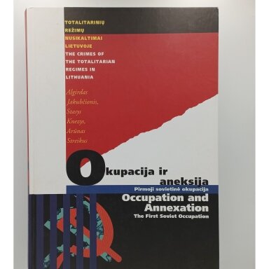 Okupacija ir aneksija : pirmoji sovietinė okupacija, (1940–1941) Okupacija ir aneksija : pirmoji sovietinė okupacija, (1940–1941)