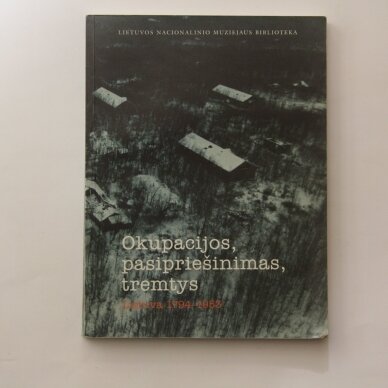 Okupacijos, pasipriešinimas, tremtys. Lietuva 1794-1953 Okupacijos, pasipriešinimas, tremtys. Lietuva 1794-1953
