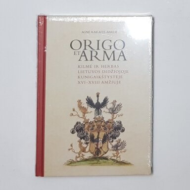 Origo et arma. Kilmė ir herbas Lietuvos Didžiojoje Kunigaikštystėje XVI–XVIII amžiuje Origo et arma. Kilmė ir herbas Lietuvos Didžiojoje Kunigaikštystėje XVI–XVIII amžiuje