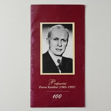 Profesoriui Petrui Katiliui (1903-1995)-100 Profesoriui Petrui Katiliui (1903-1995)-100