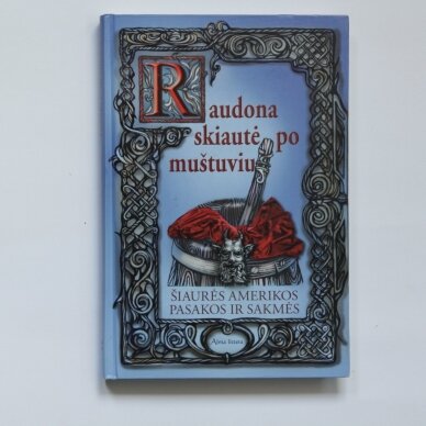 Raudona skiautė po muštuviu : Šiaurės Amerikos pasakos ir sakmės Raudona skiautė po muštuviu : Šiaurės Amerikos pasakos ir sakmės