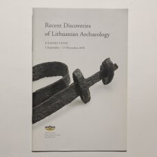 Recent discoveries of Lithuanian archaeology : exhibition, 1 September - 13 November, 2016