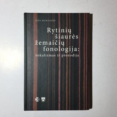 Rytinių šiaurės žemaičių fonologija: vokalizmas ir prozodija Rytinių šiaurės žemaičių fonologija: vokalizmas ir prozodija