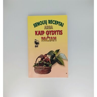 Senolių receptai, arba, Kaip gydytis pačiam